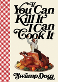 Swamp Dogg If You Can Kill It I Can Cook It (BOK)