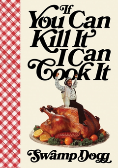 Swamp Dogg If You Can Kill It I Can Cook It (BOK)