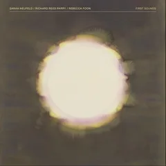 Sarah Neufeld/Richard Reed Parry First Sounds - LTD (2LP)