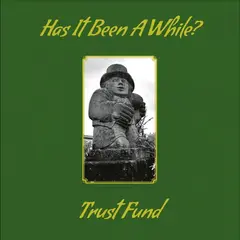 Trust Fund Has It Been A While? (LP)