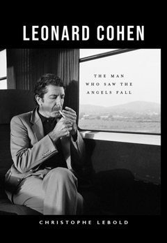 Christophe Lebold Leonard Cohen: The Man Who Saw The…(BOK)