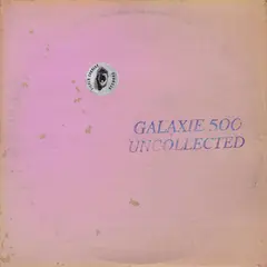 Galaxie 500 Uncollected Noise New York '88-'90 (2LP)