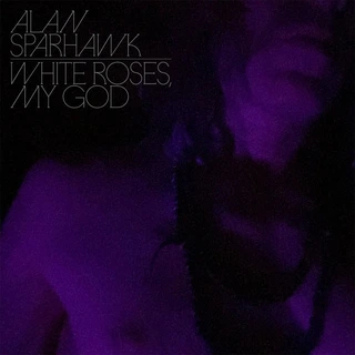 Alan Sparhawk White Roses, My God - LTD (LP)