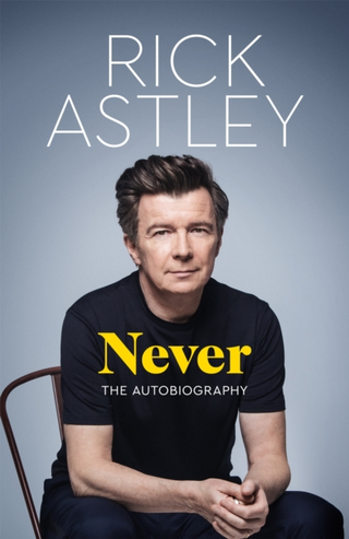 Rick Astley Never: The Autobiography (BOK) 
