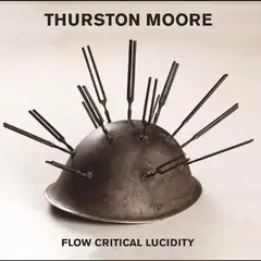 Thurston Moore Flow Critical Lucidity - LTD (LP+7")