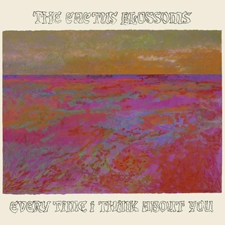 The Cactus Blossoms Every Time I Think About You (LP)