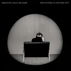 Brigitte Calls Me Baby The Future Is Our Way Out (LP)