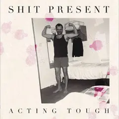 Shit Present Acting Tough (12")