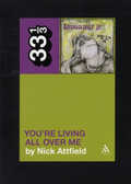 Nick Attfield Dinosaur Jr.'s You're Living All… (BOK)