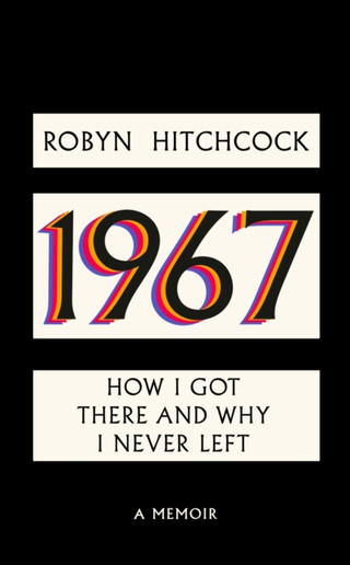 Robyn Hitchcock 1967: How I Got There And Why I… (BOK) 