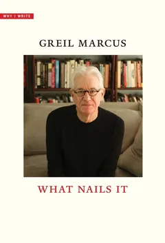 Greil Marcus What Nails It (BOK)