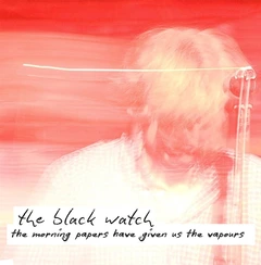 The Black Watch The Morning Papers Have… - RSD (LP)
