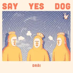 Say Yes Dog DRÄI (LP)