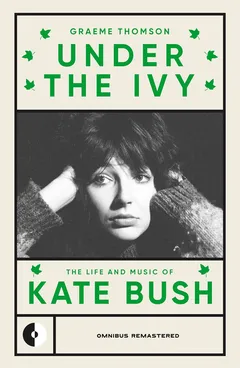 Graeme Thomson Kate Bush: Under The Ivy (BOK)