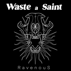 Waste A Saint Ravenous - LTD (LP)