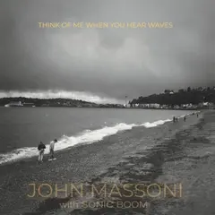 John Massoni With Sonic Boom Think Of Me When You Hear… - LTD (LP)