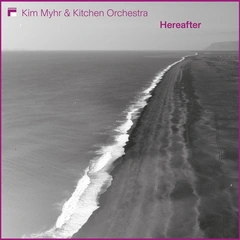 Kim Myhr &amp; Kitchen Orchestra Hereafter (2LP)