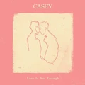 Casey Love Is Not Enough - LTD (LP)