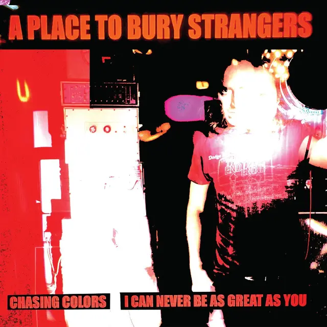 A Place To Bury Strangers Chasing Colors/I Can Never… - LTD (7") 