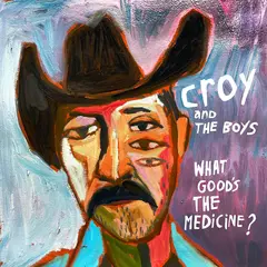 Croy &amp; The Boys What Good's The Medicine? (LP)