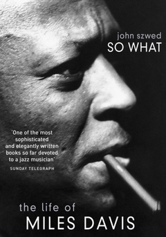 John Szwed So What: The Life Of Miles Davis (BOK)