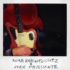 Omar Rodriguez-Lopez &amp; John Frusciante Omar Rodriguez-Lopez &amp; John… (LP)