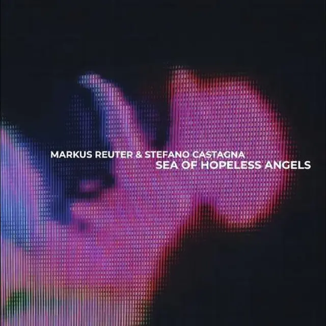 Markus Reuter & Stefano Castagnal Sea Of Hopeless Angels - LTD (LP) 