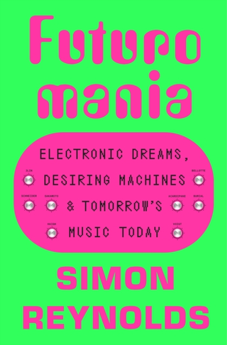 Simon Reynolds Futuromania (BOK)