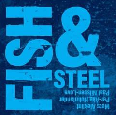 Äleklint/Holmlander/Nilssen-Love Fish &amp; Steel (CD)