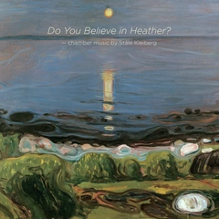 Marianne Beate Kielland Kleiberg: Do You Believe… (SACD-Hybrid)
