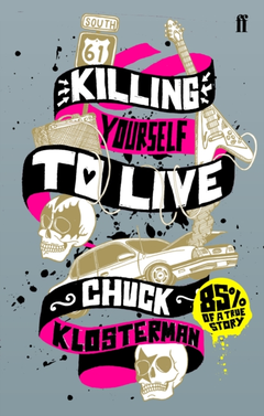 Chuck Klosterman Killing Yourself To Live (BOK)