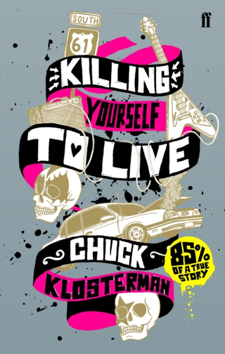 Chuck Klosterman Killing Yourself To Live (BOK) 