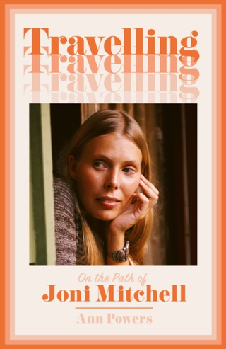 Ann Powers Travelling - On The Path Of Joni… (BOK)