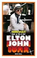 Mick Wall Hercules! The A To Z Of Elton John (BOK)