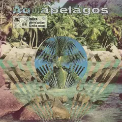 Mike Cooper &amp; Pierre Bastien Aquapelagos Vol. 2 (LP)