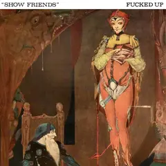 Fucked Up Show Friends - LTD (7")