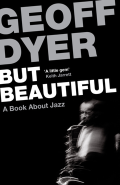 Geoff Dyer But Beautiful: A Book About Jazz (BOK)