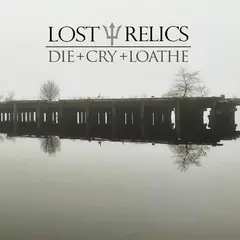 Lost Relics Die + Cry + Loathe (12")