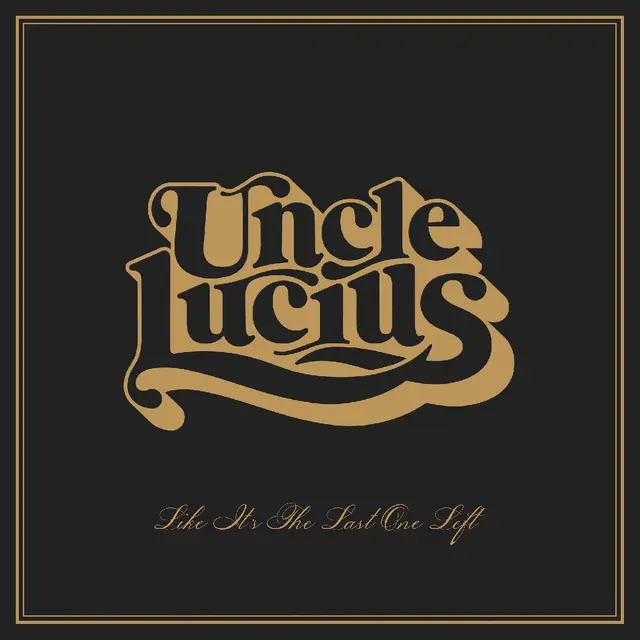 Uncle Lucius Like It's The Last One Left (LP) 