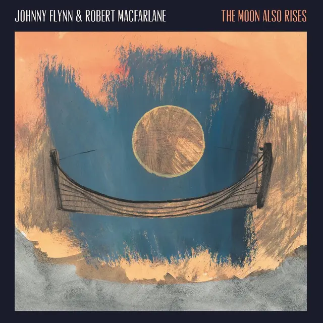 Johnny Flynn & Robert Macfarlane The Moon Also Rises - LTD (LP) 