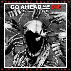 Go Ahead And Die Unhealthy Mechanisms - LTD (LP)
