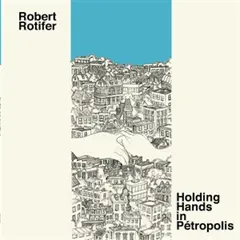 Robert Rotifer Holding Hands In Petropolis (LP)