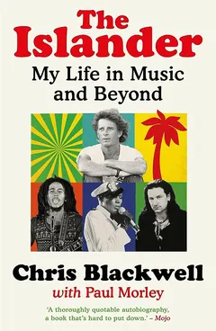 Chris Blackwell The Islander: My Life In Music… (BOK)