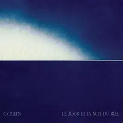 Colleen Le Jour Et La Nuit Du Réel - LTD (2LP)