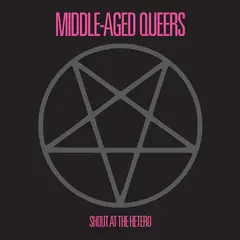 Middle-Aged Queers Shout At The Hetero (10")