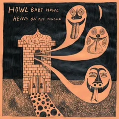 Howl Baby Howl Heavy On The Tongue (LP)