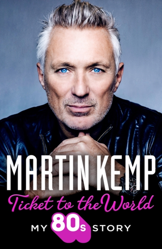 Martin Kemp Ticket To The World: My 80s Story (BOK)