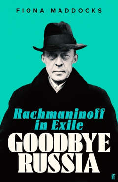 Fiona Maddocks Goodbye Russia: Rachmaninoff In… (BOK)