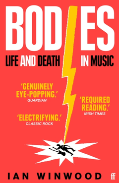Ian Winwood Bodies: Life And Death In Music (BOK)