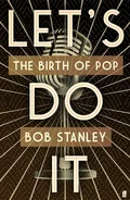 Bob Stanley Let's Do It: The Birth Of Pop (BOK)